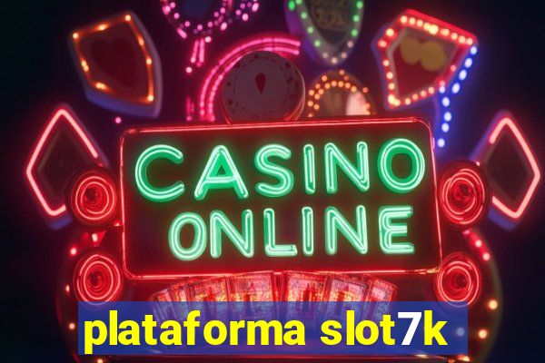 plataforma slot7k